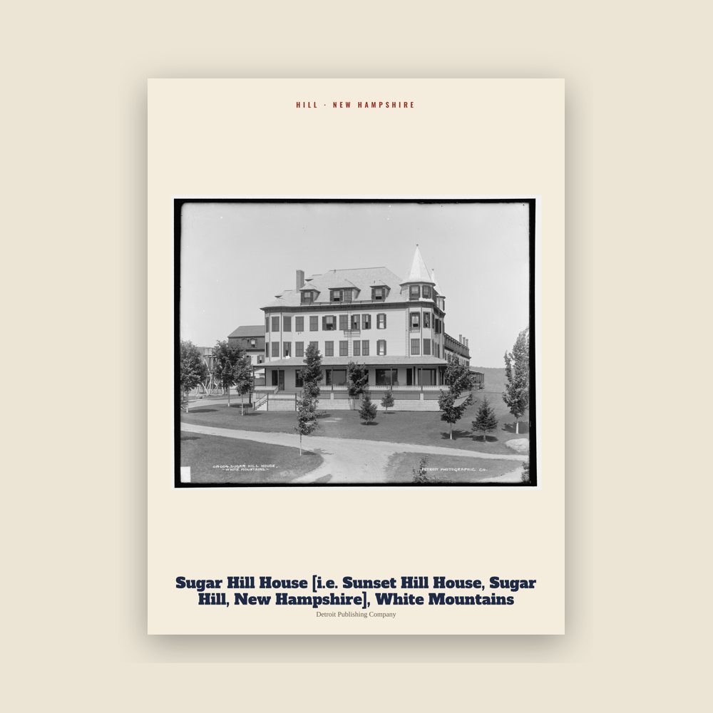 Hill Sugar Hill House [i.e. Sunset Hill House, Sugar Hill, New Hampshire], White Mountains Archive Print