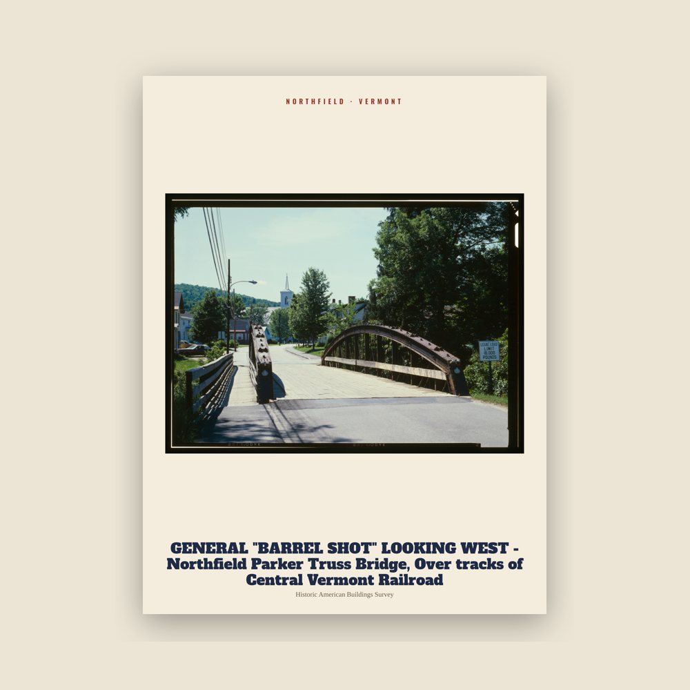 Northfield GENERAL "BARREL SHOT" LOOKING WEST - Northfield Parker Truss Bridge, Over tracks of Central Vermont Railroad Archive Print