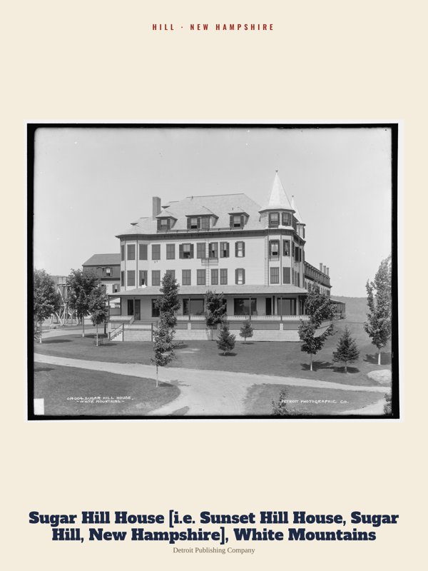 Hill Sugar Hill House [i.e. Sunset Hill House, Sugar Hill, New Hampshire], White Mountains Archive Print artwork detail