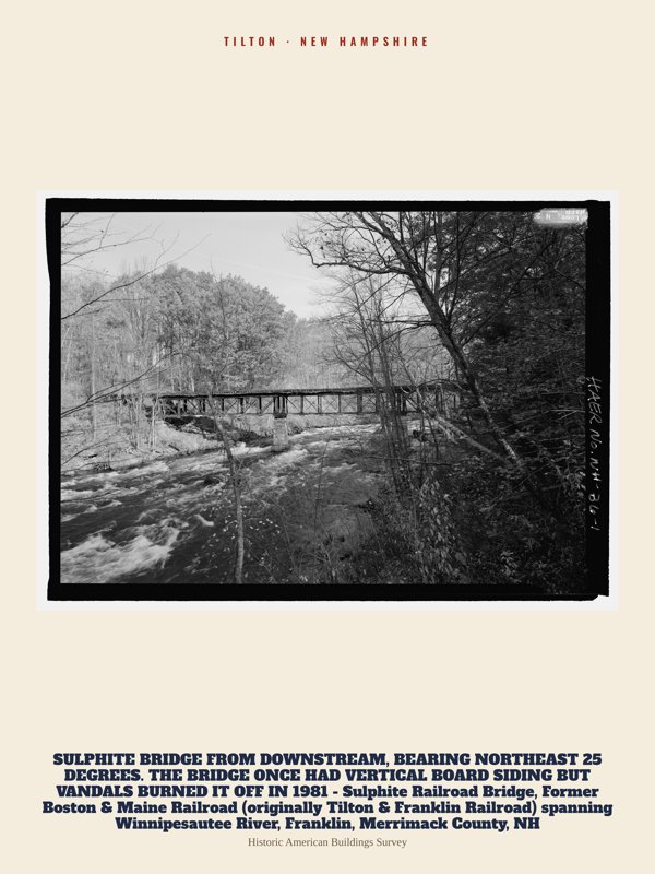 Tilton SULPHITE BRIDGE FROM DOWNSTREAM, BEARING 
NORTHEAST 25 DEGREES.  THE BRIDGE ONCE HAD VERTICAL BOARD SIDING BUT VANDALS BURNED IT OFF IN 1981 - Sulphite Railroad Bridge, Former Boston & Maine Railroad (originally Tilton & Franklin Railroad) spanning Winnipesautee River, Franklin, Merrimack County, NH Archive Print artwork detail